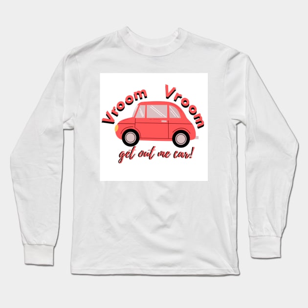 Get out me car Vine merch Long Sleeve T-Shirt by Noras-Designs